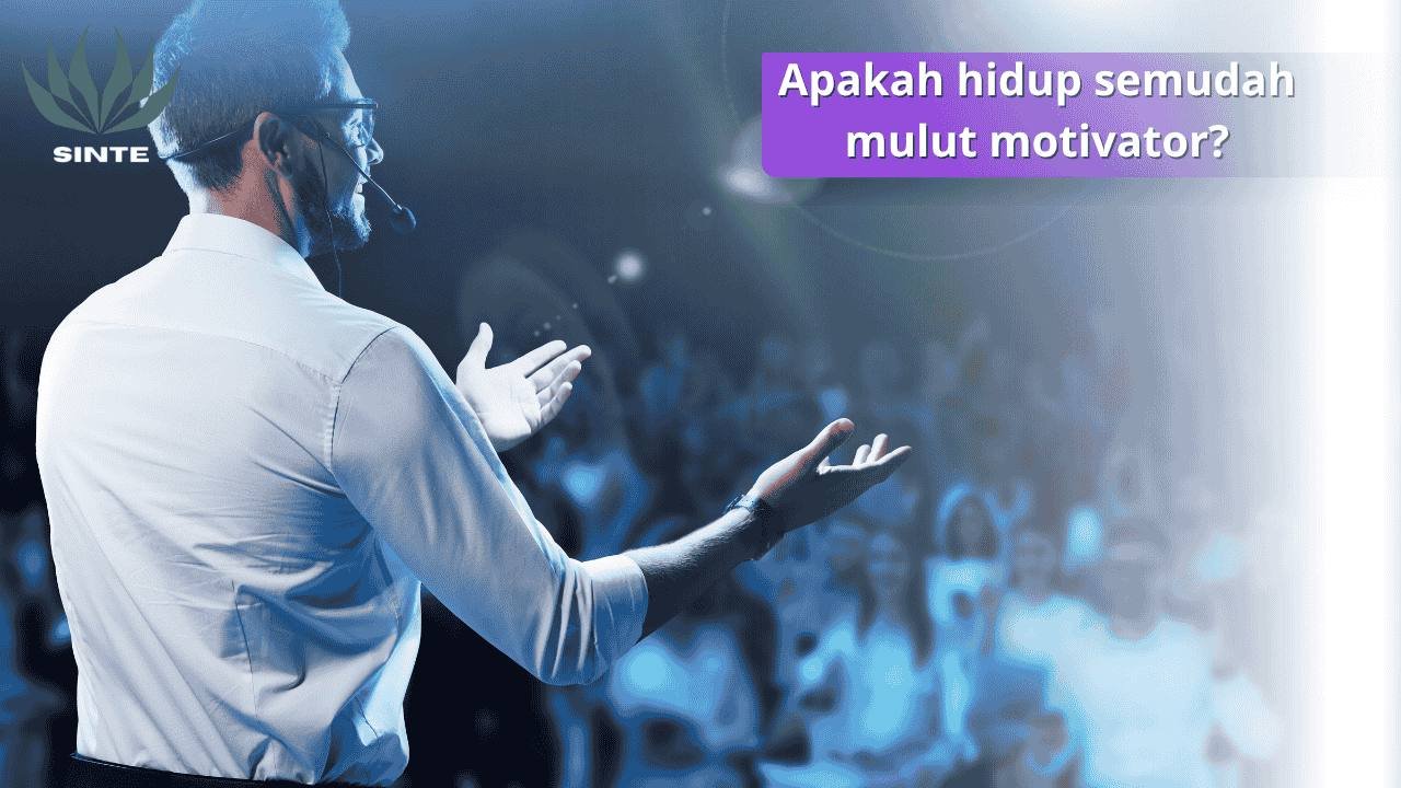 Apakah Hidup Itu Semudah Mulut Motivator